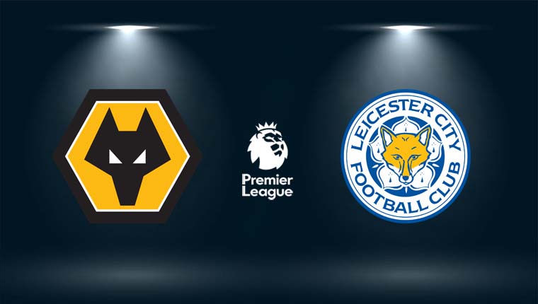 Nhận định Wolves vs Leicester City, 23h30 ngày 20/02 vòng 26 Ngoại hạng Anh