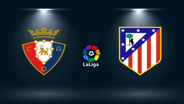 Nhận định Osasuna vs Atl Madrid, 22h15 ngày 19/02 vòng 25 La Liga